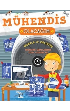 Mühendis Olacağım - Tasarla ve Geliştir - Catherine Ard - İş Bankası Kültür Yayınları Mühendis Olacağım - Tasarla ve Geliştir - Catherine Ard - İş Bankası Kültür Yayınları
