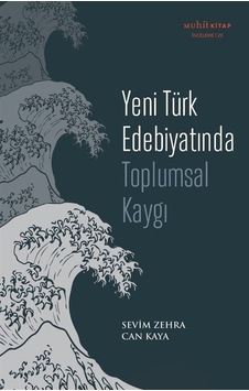 Yeni Türk Edebiyatında Toplumsal Kaygı - Sevim Zehra Can Kaya - Muhit Kitap Yeni Türk Edebiyatında Toplumsal Kaygı - Sevim Zehra Can Kaya - Muhit Kitap