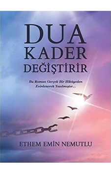 Dua Kader Değiştirir: Bu Roman Gerçek Bir Hikayeden Esinlenerek Yazılmıştır Dua Kader Değiştirir: Bu Roman Gerçek Bir Hikayeden Esinlenerek Yazılmıştır