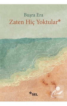 Zaten Hiç Yoktular - Buşra Era - Sel Yayıncılık Zaten Hiç Yoktular - Buşra Era - Sel Yayıncılık