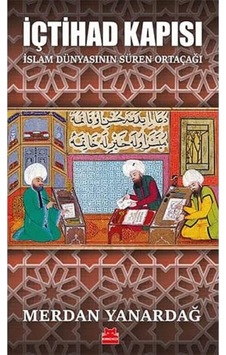 İçtihad Kapısı: İslam Dünyasının Süren Ortaçağı