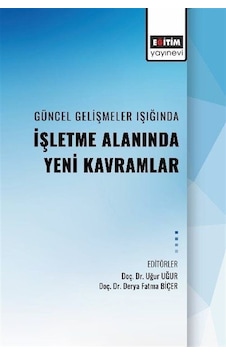 Güncel Geliştirmeler Işığında İşletme Alanında Yeni Kavramlar- Eğitim Yayınevi Güncel Geliştirmeler Işığında İşletme Alanında Yeni Kavramlar- Eğitim Yayınevi