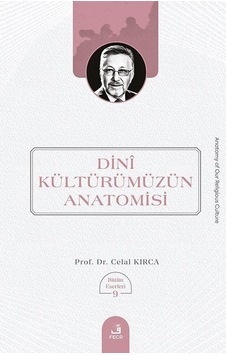 Dinî Kültürümüzün Anatomisi / Celal Kırca Dinî Kültürümüzün Anatomisi / Celal Kırca