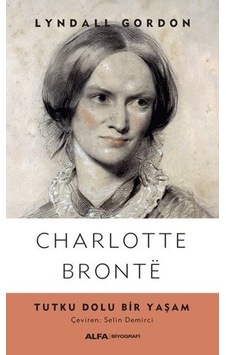 Charlotte Bronte-Tutku Dolu Bir Yaşam - Lyndall Gordon - Alfa Yayıncılık