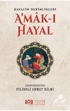Hayalin Derinlikleri Amak-ı Hayal - Şehbenderzade Filibeli Ahmed Hilmi - Çağdaş Kitap Hayalin Derinlikleri Amak-ı Hayal - Şehbenderzade Filibeli Ahmed Hilmi - Çağdaş Kitap