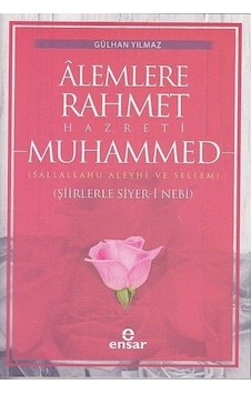 Alemlere Rahmet Hazreti Muhammed: Şiirlerle Siyer -i Nebi - Gülhan Yılmaz - Ensar Neşriyat Alemlere Rahmet Hazreti Muhammed: Şiirlerle Siyer -i Nebi - Gülhan Yılmaz - Ensar Neşriyat