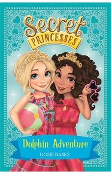 Dolphin Adventures (Secret Princesses 2) 9781408336106 Dolphin Adventures (Secret Princesses 2) 9781408336106