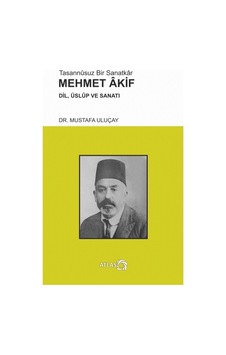 Tasannsuz Bir Sanatkr Mehmet Akif - Mustafa Uluçay - Atlas Kitap