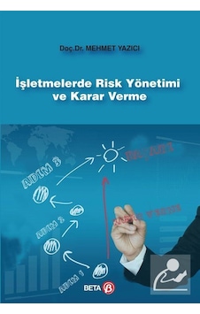 İşletmelerde Risk Yönetimi ve Karar Verme - Mehmet Yazıcı - Beta Yayınları İşletmelerde Risk Yönetimi ve Karar Verme - Mehmet Yazıcı - Beta Yayınları