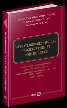 Avukatların Görev Suçları Yargılama Rejimi ve Disiplin Hukuku - Burak Akın - Beta Yayınları Avukatların Görev Suçları Yargılama Rejimi ve Disiplin Hukuku - Burak Akın - Beta Yayınları