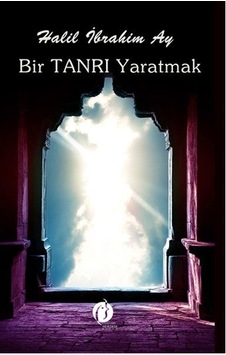 Bir Tanrı Yaratmak  - Halil İbrahim Ay  - Herdem Kitap