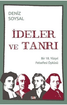 İdeler ve Tanrı - Bir 18. Yüzyıl Felsefesi Öyküsü - Deniz Soysal - Say Yayınları İdeler ve Tanrı - Bir 18. Yüzyıl Felsefesi Öyküsü - Deniz Soysal - Say Yayınları