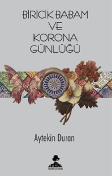 Biricik Babam ve Corona Günlüğü - Aytekin Duran - İmgenin Çocukları Biricik Babam ve Corona Günlüğü - Aytekin Duran - İmgenin Çocukları