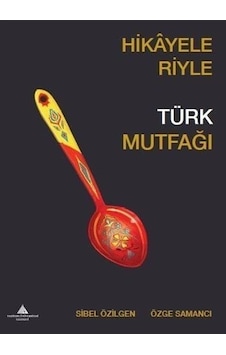 Hikayeleriyle Türk Mutfağı / Özge Samancı Hikayeleriyle Türk Mutfağı / Özge Samancı