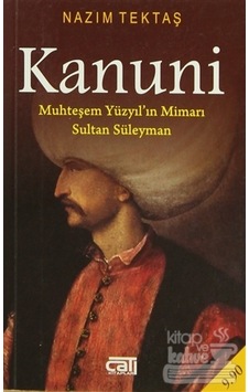 Kanuni Muhteşem Yüzyıl'ın Mimarı Sultan Süleyman - Nazım Tektaş - Çatı Kitapları Kanuni Muhteşem Yüzyıl'ın Mimarı Sultan Süleyman - Nazım Tektaş - Çatı Kitapları