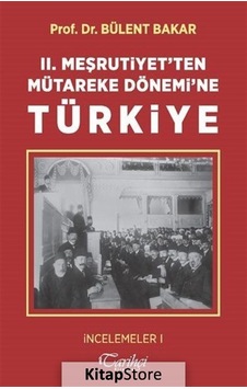 2.Meşrutiyet'ten Mütareke Dönemi'ne Türkiye - Bülent Bakar - Tarihçi Kitabevi