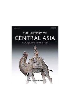 The History Of Central Asia 2: The Age Of The Silk Roads 9781780768328 The History Of Central Asia 2: The Age Of The Silk Roads 9781780768328
