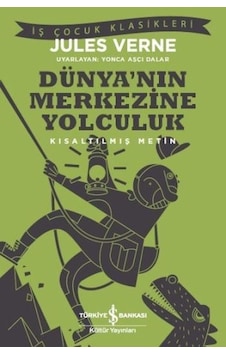 Dünya'nın Merkezine Yolculuk-Kısaltılmış Metin - Jules Verne - İş Bankası Kültür Yayınları Dünya'nın Merkezine Yolculuk-Kısaltılmış Metin - Jules Verne - İş Bankası Kültür Yayınları