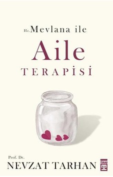 Hz. Mevlana ile Aile Terapisi Nevzat Tarhan Hz. Mevlana ile Aile Terapisi Nevzat Tarhan