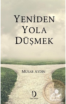 Yeniden Yola Düşmek - Musab Aydın - Dava Adamı Yayınları Yeniden Yola Düşmek - Musab Aydın - Dava Adamı Yayınları