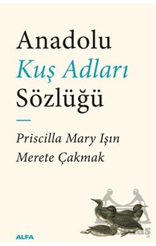 Anadolu Kuş Adları Sözlüğü Alfa Yayınları Priscilla Mary Işın Anadolu Kuş Adları Sözlüğü Alfa Yayınları Priscilla Mary Işın