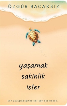 Yaşamak Sakinlik İster / Özgür Bacaksız
