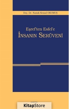 Eşref'ten Esfel'e İnsanın Serüveni - Namık Kemal Okumuş - Araştırma Yayıncılık Eşref'ten Esfel'e İnsanın Serüveni - Namık Kemal Okumuş - Araştırma Yayıncılık