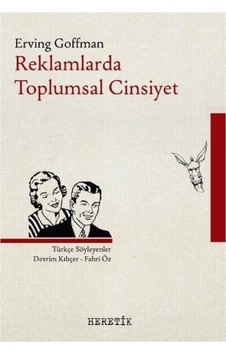 Reklamlarda Toplumsal Cinsiyet - Erving Goffman - Heretik Yayıncılık Reklamlarda Toplumsal Cinsiyet - Erving Goffman - Heretik Yayıncılık