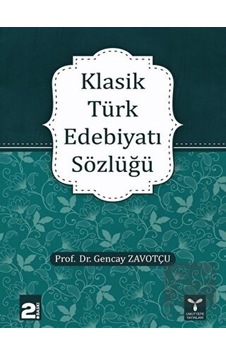 Klasik Türk Edebiyatı Sözlüğü - Gencay Zavotçu - Umuttepe