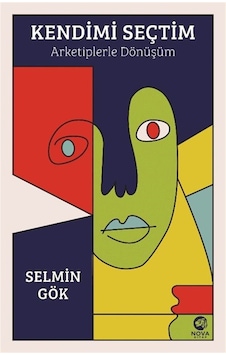 Kendimi Seçtim: Arketiplerle Dönüşüm / Selmin Gök Kendimi Seçtim: Arketiplerle Dönüşüm / Selmin Gök