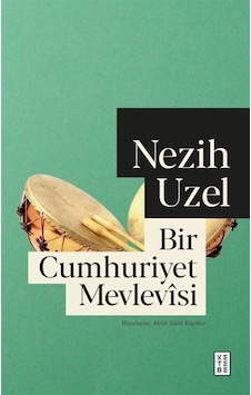 Bir Cumhuriyet Mevlevîsi / Nezih Uzel Bir Cumhuriyet Mevlevîsi / Nezih Uzel