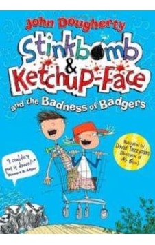 Stinkbomb And Ketch-Up Face And The Badness Of Badgers Stinkbomb And Ketch-Up Face And The Badness Of Badgers