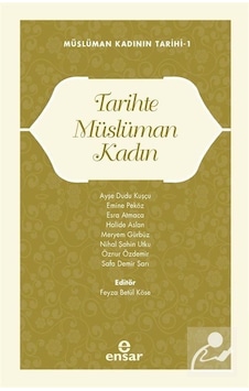 Tarihte Müslüman Kadın - Müslüman Kadının Tarihi 1 - Ensar Neşriyat Tarihte Müslüman Kadın - Müslüman Kadının Tarihi 1 - Ensar Neşriyat
