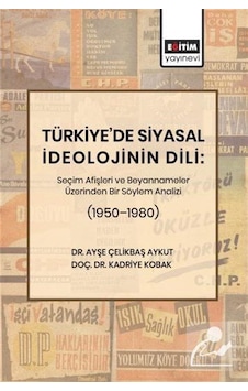 Türkiye'de Siyasal İdeolojinin Dili: Seçim Afişleri Ve Beyanna... Türkiye'de Siyasal İdeolojinin Dili: Seçim Afişleri Ve Beyanna...