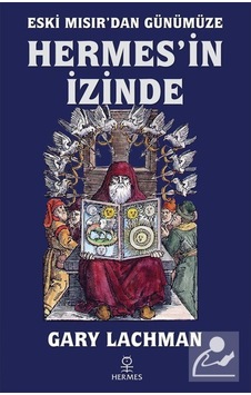 Eski Mısır'Dan Günümüze Hermes'In Izinde / Gary Lachman 9786057737663 Eski Mısır'Dan Günümüze Hermes'In Izinde / Gary Lachman 9786057737663