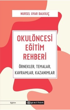 Okulöncesi Eğitim Rehberi - Nursel Uyar Dalkılıç - Epsilon Yayınevi Okulöncesi Eğitim Rehberi - Nursel Uyar Dalkılıç - Epsilon Yayınevi
