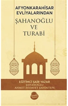 Afyonkarahisar Evliyalarindan Şahanoğlu Ve Turabi / Ahmet Hida...