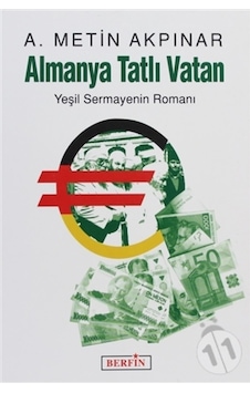 Almanya Tatlı Vatan - Yeşil Sermayenin Romanı - A. Metin Akpınar - Berfin Yayınları Almanya Tatlı Vatan - Yeşil Sermayenin Romanı - A. Metin Akpınar - Berfin Yayınları