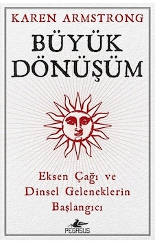 Büyük Dönüşüm - Karen Armstrong - Pegasus Büyük Dönüşüm - Karen Armstrong - Pegasus