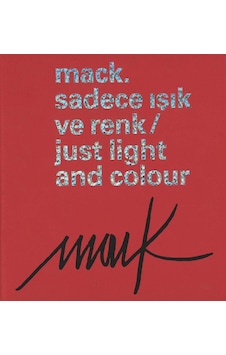 Mack. Sadece Işık ve Renk Just Light And Colour Mack. Sadece Işık ve Renk Just Light And Colour