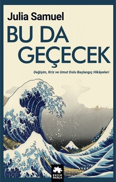Bu da Geçecek - Değişim Kriz ve Umut Dolu Başlangıç Hikayeleri - Julia Samuel - Eksik Parça