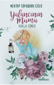 Yediveren Yalancının Mumu Aşkla Söner - Mehtap Soyuduru Çiçek Yediveren Yalancının Mumu Aşkla Söner - Mehtap Soyuduru Çiçek