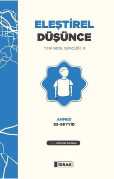 Eleştirel Düşünce - Yeni Nesil Gençliğe 2 - Ahmed Es -Seyyid - İdrak Yayınları Eleştirel Düşünce - Yeni Nesil Gençliğe 2 - Ahmed Es -Seyyid - İdrak Yayınları