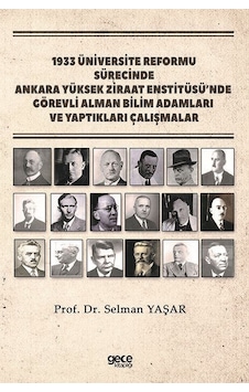 1933 Üniversite Reformu Sürecinde Ankara Yüksek Ziraat Enstitüsü'nde Görevli Alman Bilim Adamları ve - Selman Yaşar - Gece Kitaplığı