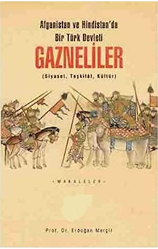 Afganistan Ve Hindistan'da Bir Türk Devleti Gazneliler Siyaset, Teşkilat, Kültür İlk Baskı 2014 Afganistan Ve Hindistan'da Bir Türk Devleti Gazneliler Siyaset, Teşkilat, Kültür İlk Baskı 2014