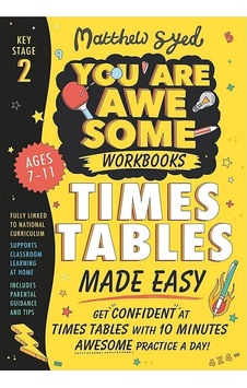 Times Tables Made Easy: Get Confident At Your Tables With 10 Minutes Awesome Practice A Day