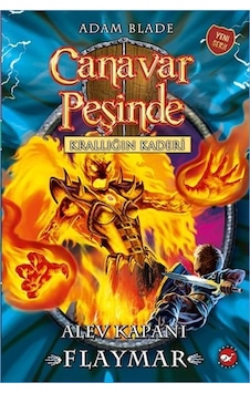 Canavar Peşinde Krallığın Kaderi - Alev Kapanı Flaymar - Adam Blade - Beyaz Balina Yayınları Canavar Peşinde Krallığın Kaderi - Alev Kapanı Flaymar - Adam Blade - Beyaz Balina Yayınları