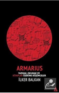 Armarius-Yazmak Okumak ve Kitaplar Üzerine Düşünceler - İlker Balkan - Kanon Kitap