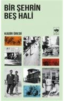 Bir Şehrin Beş Hali - Kadir Üredi - Ötüken Neşriyat Bir Şehrin Beş Hali - Kadir Üredi - Ötüken Neşriyat