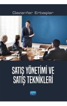 Satış Yönetimi Ve Satış Teknikleri / Gazanfer Erbaşlar Satış Yönetimi Ve Satış Teknikleri / Gazanfer Erbaşlar